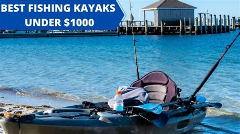 12 Best Fishing Kayaks Under 1000 In 2022 Reviews And Buyers Guide