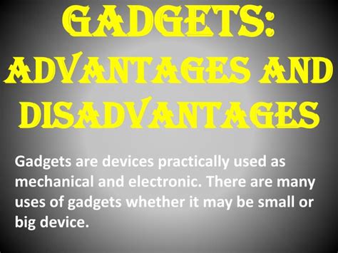 Electronic gadgets have revolutionized the way we work, play, shop and communicate. PPT - Gadgets: Advantages and Disadvantages PowerPoint ...