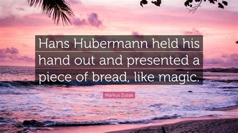 Markus Zusak Quote Hans Hubermann Held His Hand Out And Presented A