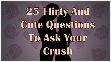 25 flirty and cute questions to ask your crush youtube