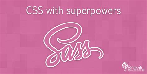 Sass Css With Superpowers Brevity Software