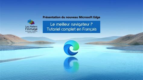 Présentation du nouveau Microsoft Edge Chromium en Français Le meilleur navigateur YouTube