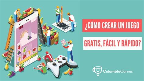 ¿cómo Crear Un Juego Gratis Fácil Y Rápido Colombia Games