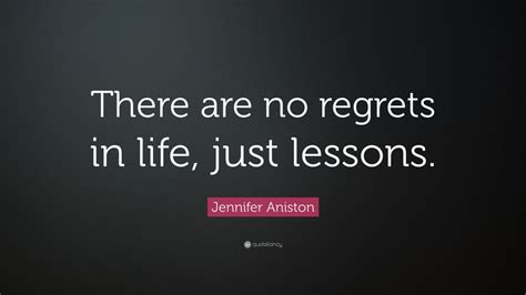 Jennifer Aniston Quote There Are No Regrets In Life