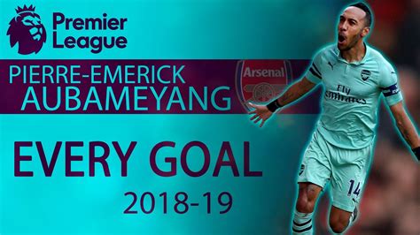 Arsenals Pierre Emerick Aubameyang Every Goal Of 2018 2019 Premier