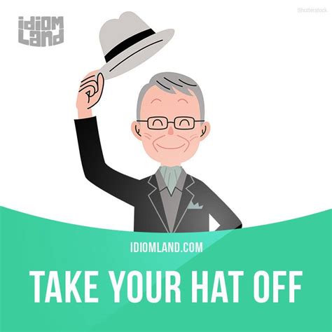 Take Your Hat Off Means To Express Your Admiration And Respect