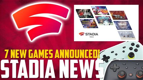 Stadia News 7 Brand New Games Headed To Stadia Are They Good Youtube