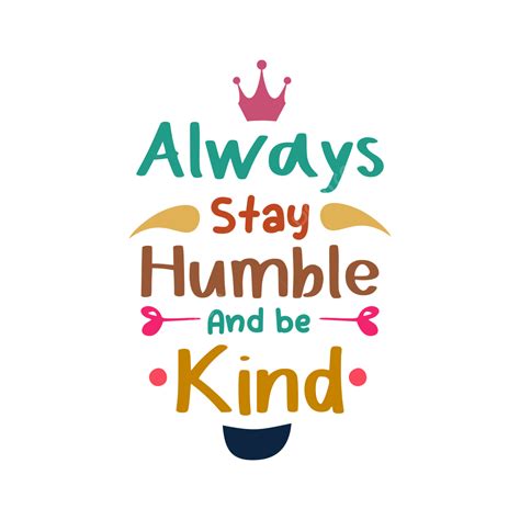Stay Humble Vector Art Png Quote Always Stay Humble And Be Kind Quote