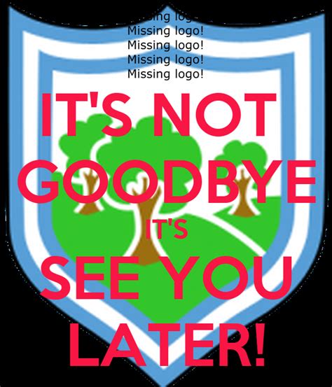 IT S NOT GOODBYE IT S SEE YOU LATER KEEP CALM AND CARRY ON Image Generator