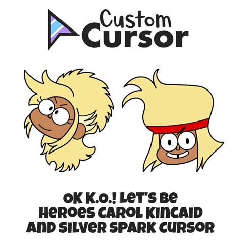 ok k o let s be heroes carol kincaid and silver spark cursor custom cursor