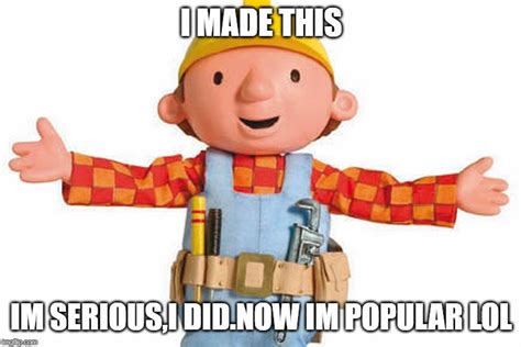 Bob The Builder Memes Imgflip