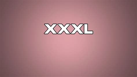 Xxxl Meaning Youtube
