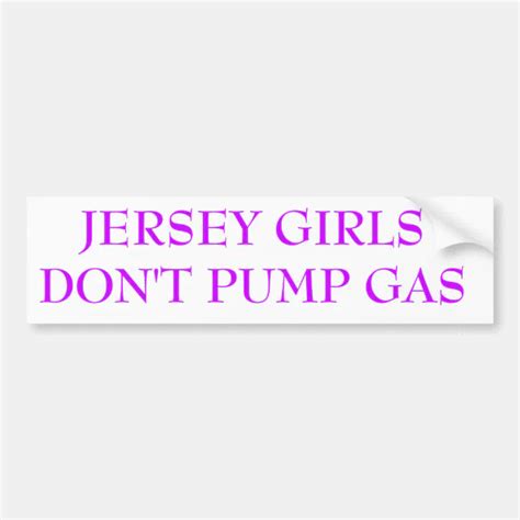 Jersey Girls Don T Pump Gas Bumper Sticker Zazzle