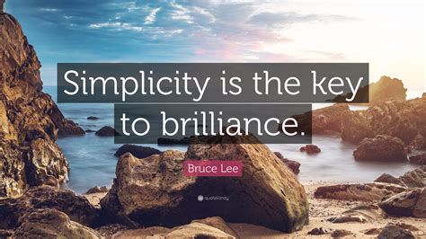 Bruce Lee Quote Simplicity Is The Key To Brilliance