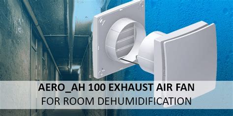 Aeroah 100 Exhaust Air Fan For Room Dehumidification