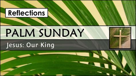Reflections Palm Sunday Jesus Our King Youtube