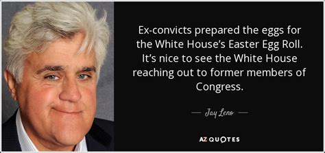 Jay Leno Quote Ex Convicts Prepared The Eggs For The White Houses
