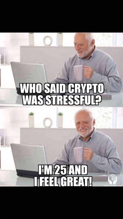 Memes are an integral part of the crypto community, they have made us laugh here are some of the funniest crypto memes that we could conjure up from the depths of the internet in hopes that they will. Who said crypto was stressful? : CryptoCurrency