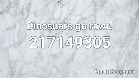 Dinosuars Go Rawr Roblox Id Roblox Music Codes