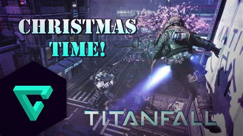 Christmas Time Is Here Titanfall Multiplayer Gameplay Youtube