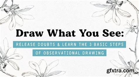 Draw What You See Release Doubts And Learn The Basics Of Observational