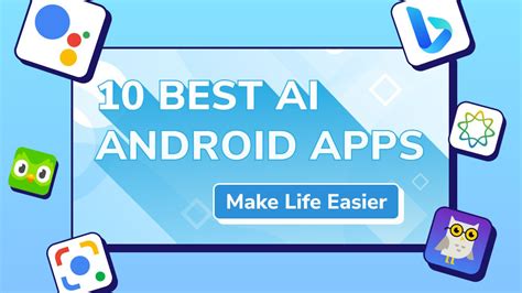 10 Best Ai Apps For Android To Make Life Easier