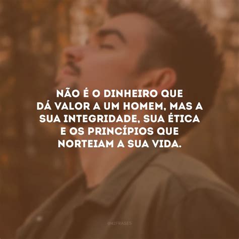 Frases De Homem De Valor Que Mostram A For A De Ter Princ Pios