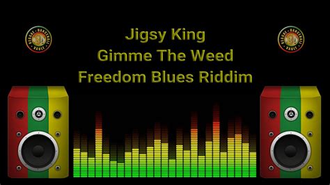 Jigsy King Gimme The Weed Freedom Blues Riddim Youtube