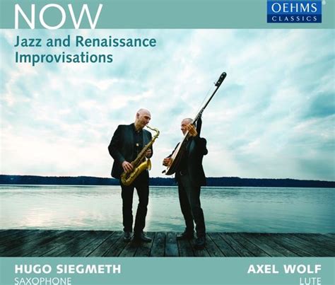 Axel Wolf And Hugo Siegmeth Now Jazz And Renaissance Improvisations