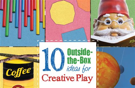 10 Outside The Box Ideas For Creative Play