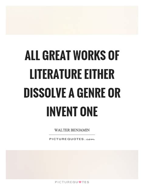 All Great Works Of Literature Either Dissolve A Genre Or Invent