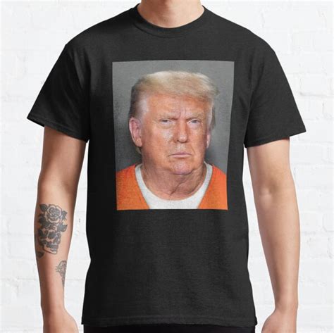 President Donald Trump Mugshot Classic T Shirt For Sale By