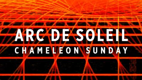 Arc De Soleil Chameleon Sunday Youtube