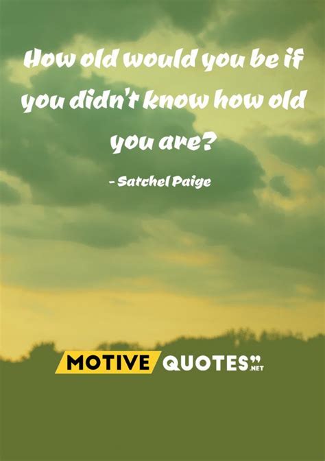 16 Wise And Inspiring Quotes About Aging How Old Would You Be If You
