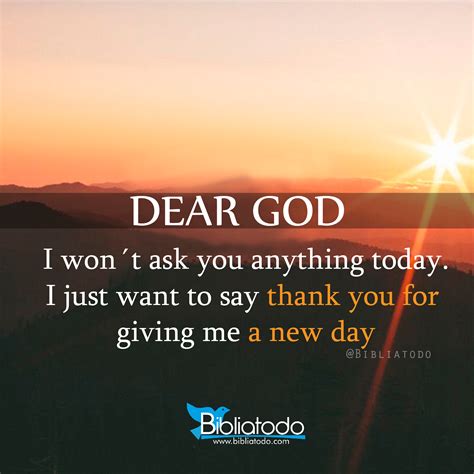 Dear God I Won´t Ask You Anything Today I Just Want To Say Thank You