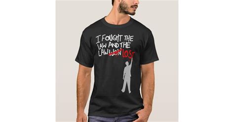 I Fought The Law T Shirt
