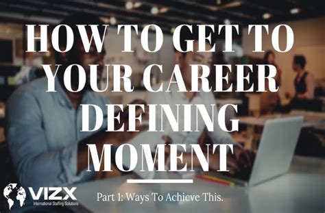 4 Ways To Get To Your Career Defining Moment Vizx Global