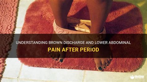 Understanding Brown Discharge And Lower Abdominal Pain After Period
