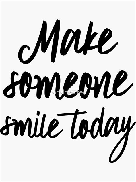Make Someone Smile Today Sticker For Sale By Oddmatter Redbubble