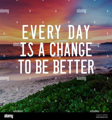 Motivational And Life Inspirational Quotes Every Day Is A Change To