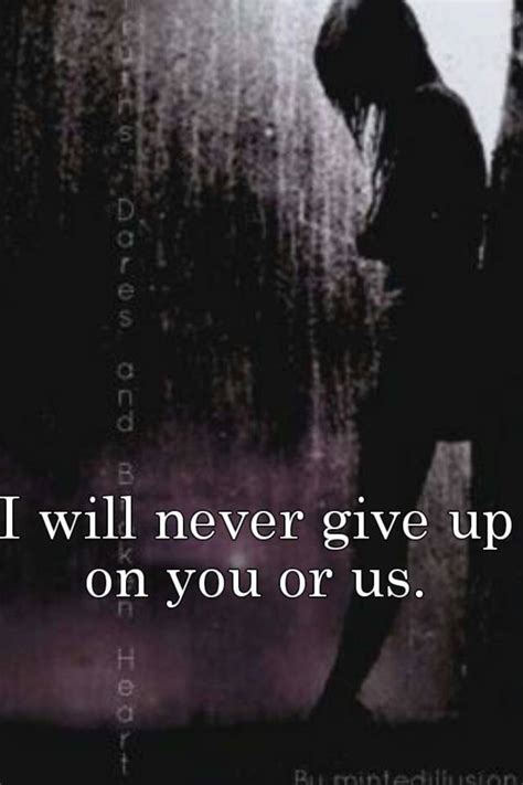 I Will Never Give Up On You Or Us