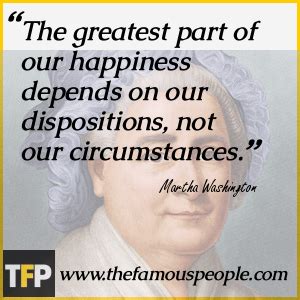 For i have learned that the greater part of our misery or unhappiness is. Martha Washington Quotes Disposition. QuotesGram