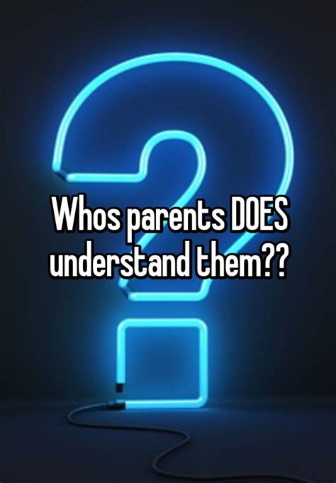 Whos Parents Does Understand Them