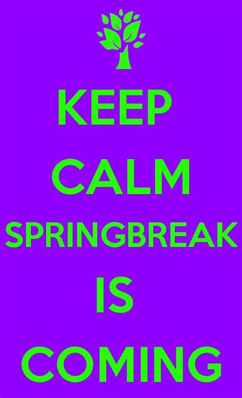 Keep Calm Spring Break Is Coming Spring Break Quotes School Holiday