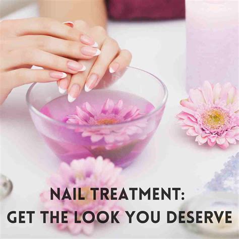 Nail Treatment Get The Look You Deserve