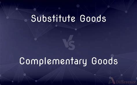 Substitute Goods Vs Complementary Goods — Whats The Difference