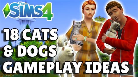 18 Cats And Dogs Gameplay Ideas To Try The Sims 4 Guide Youtube