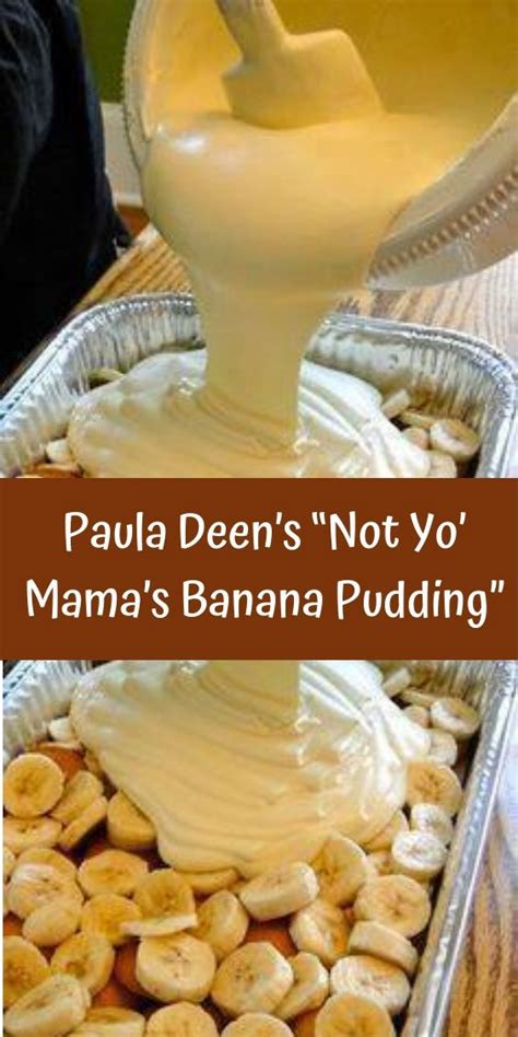 Cover and refrigerate for at least 4 hours before serving or up to 2 days. Paula Deen's "Not Yo' Mama's Banana Pudding"