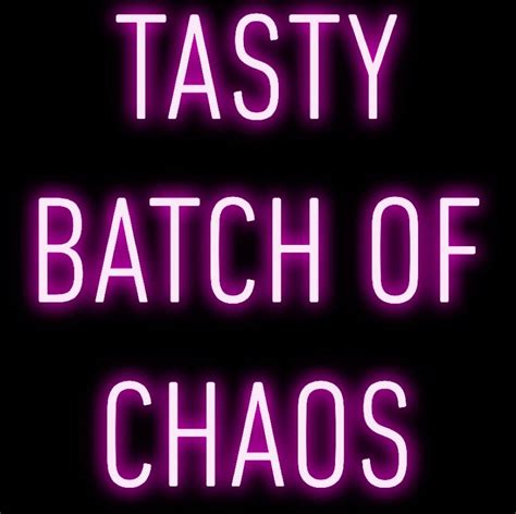 Tasty Batch Of Chaos