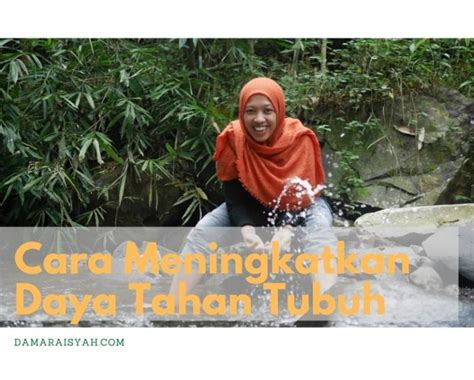 Sayangnya, jika anda memiliki daya tahan tubuh yang lemah maka anda akan mudah terserang penyakit. Cara Meningkatkan Daya Tahan Tubuh - Damar Aisyah's Blog